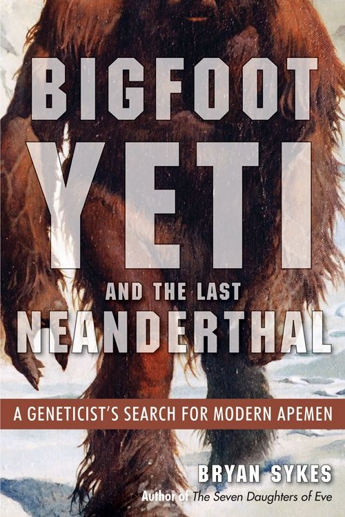 Bigfoot, Yeti, &amp; The Last Neanderthal