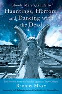 Bloody Mary&#39;s Guide to Hauntings, Horrors, and Dancing with the Dead