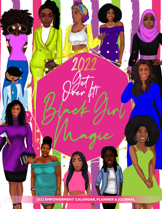 Get Over It! Black Girl Magic The Entire Year! (2022)