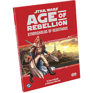 Star Wars: Age of Rebellion RPG - Strongholds of Resistance