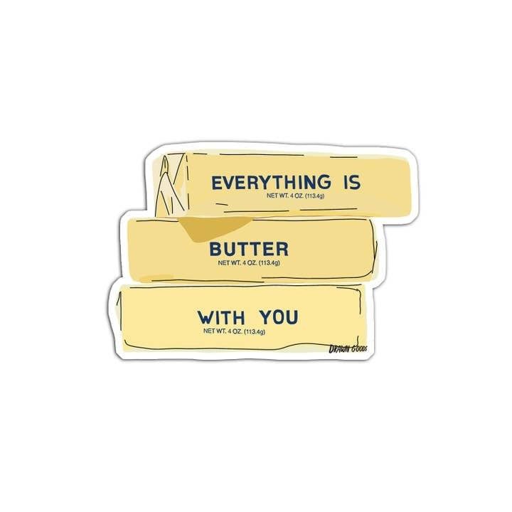 Everything Is Butter with You Sticker