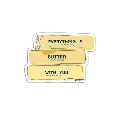 Everything Is Butter with You Sticker