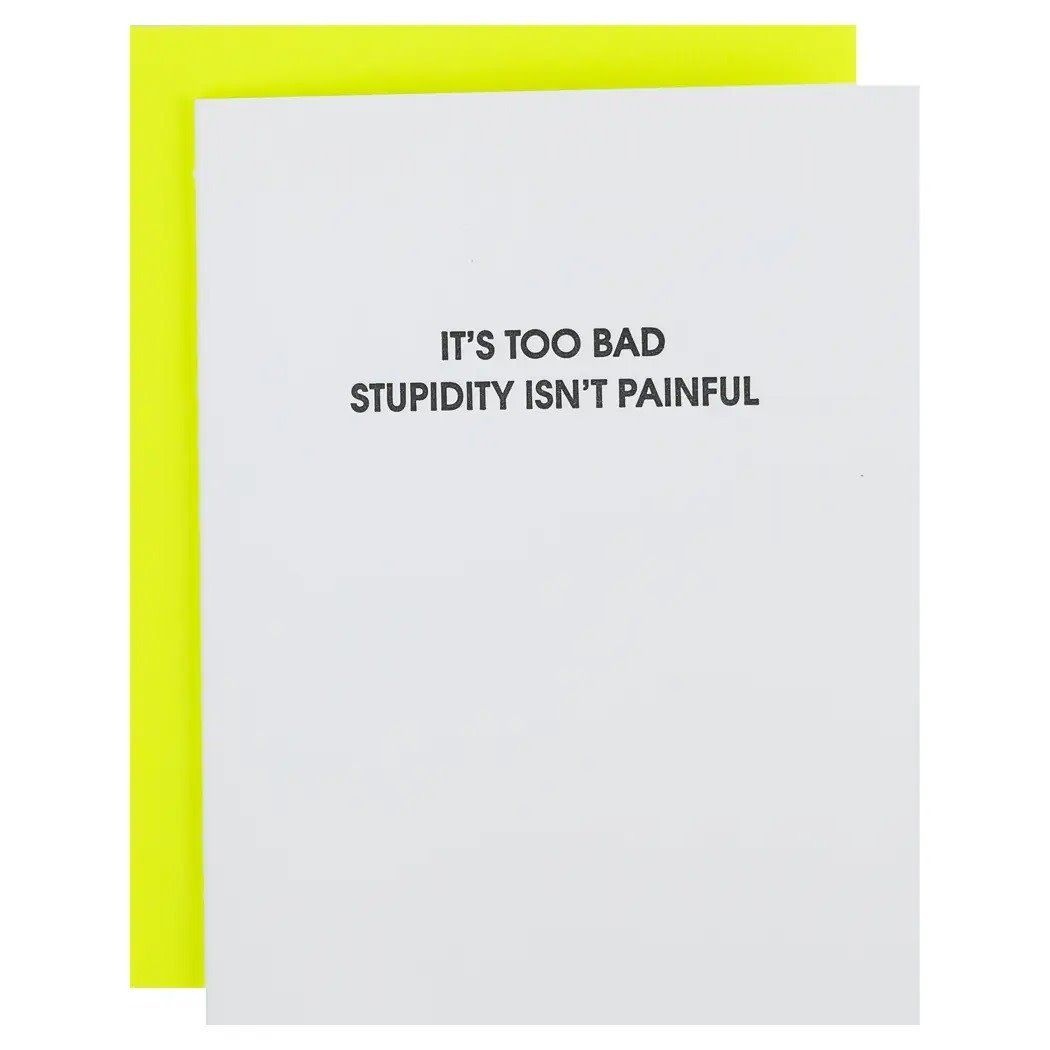 It&#39;s Too Bad Stupidity Isn&#39;t Painful