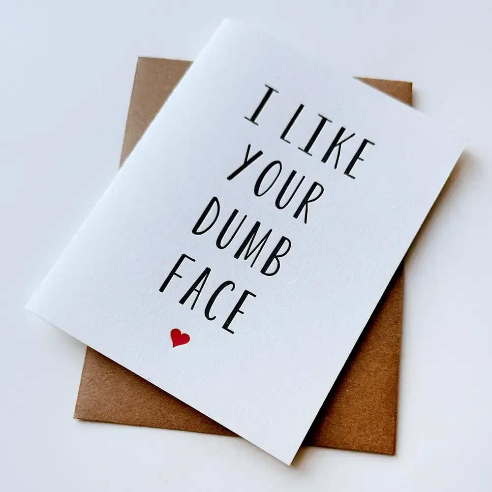 Like Your Dumb Face