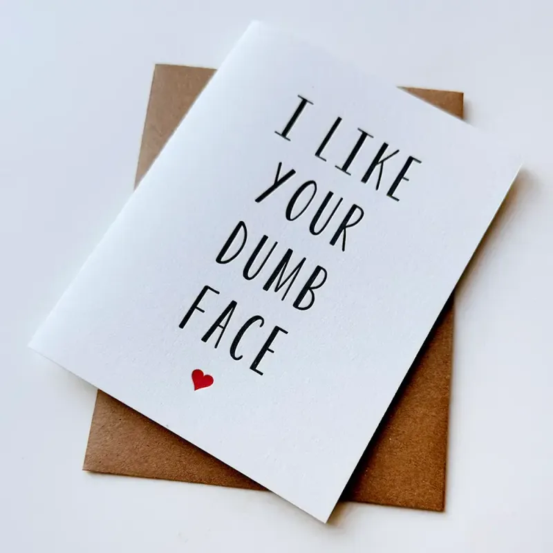 Like Your Dumb Face