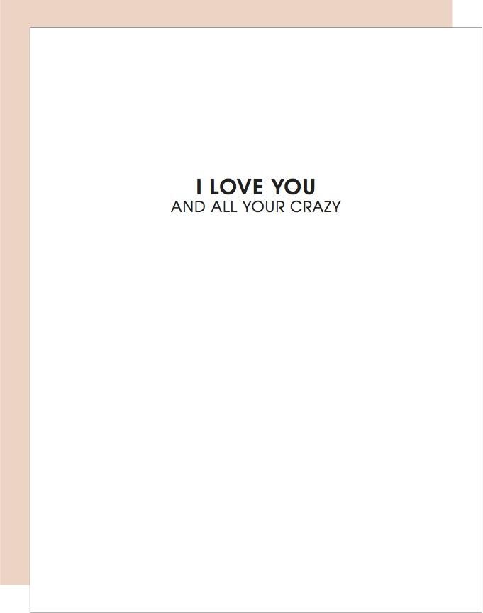 I Love You + All Your Crazy - Love | Friendship Card