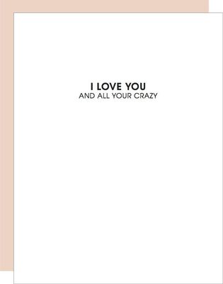 I Love You + All Your Crazy - Love | Friendship Card