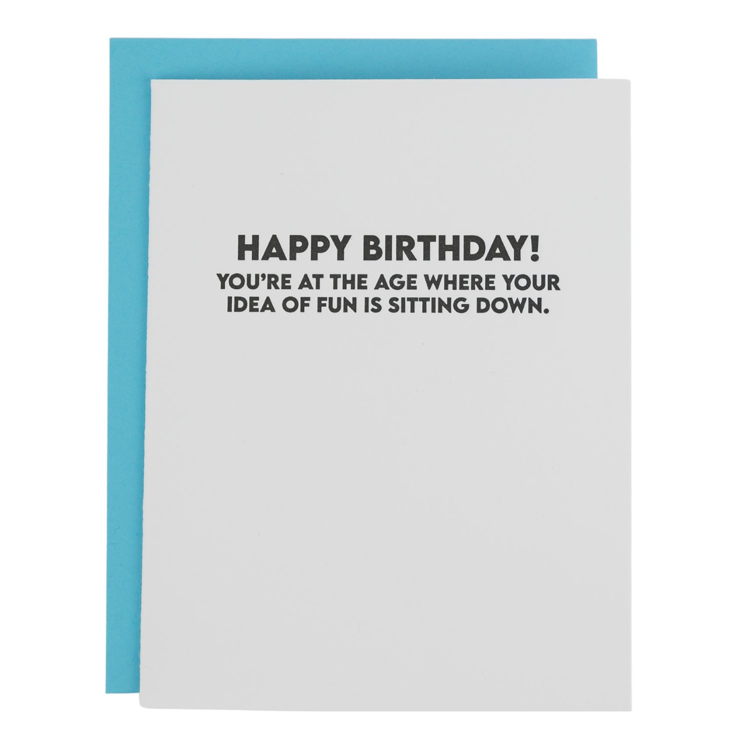Happy Birthday! You're At the Age Where Your Idea of Fun Is Sitting Down - Funny Birthday Card