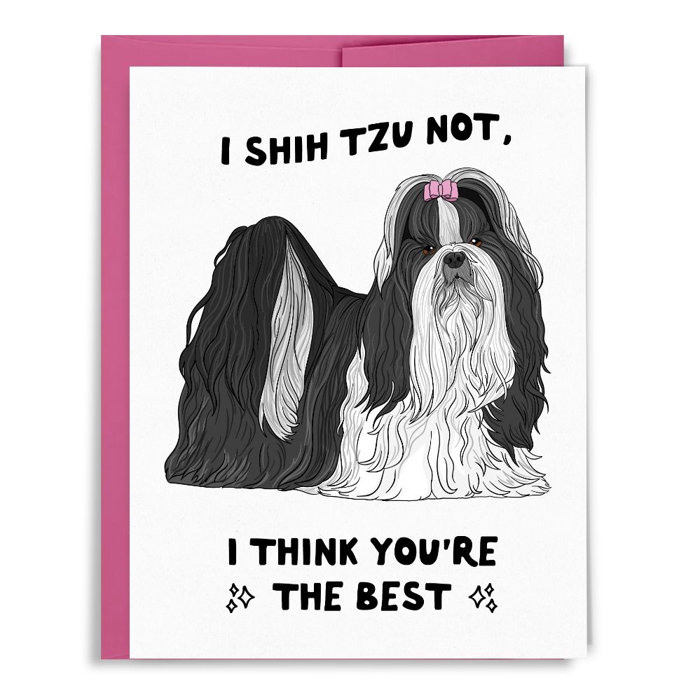 I Shih Tzu Not, I Think You're the Best Card