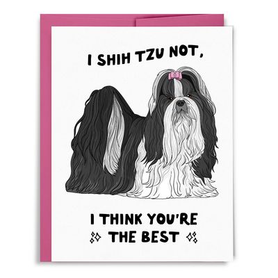 I Shih Tzu Not, I Think You're the Best Card