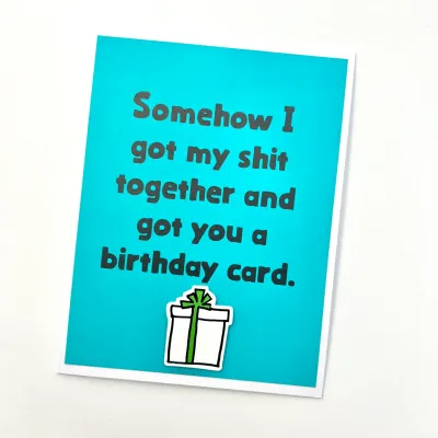 Birthday Got My Shit Together Card