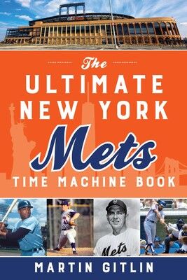 Ultimate New York Mets Time Machine Book By Martin Gitlin