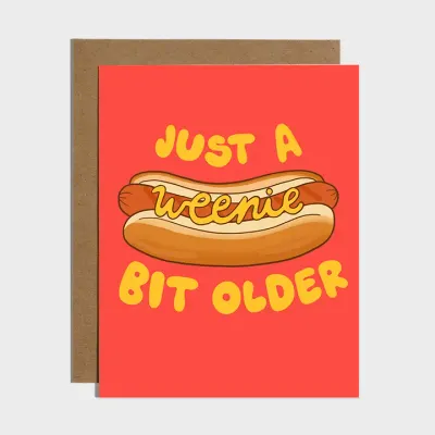 Just A Weenie Bit Older Birthday Card
