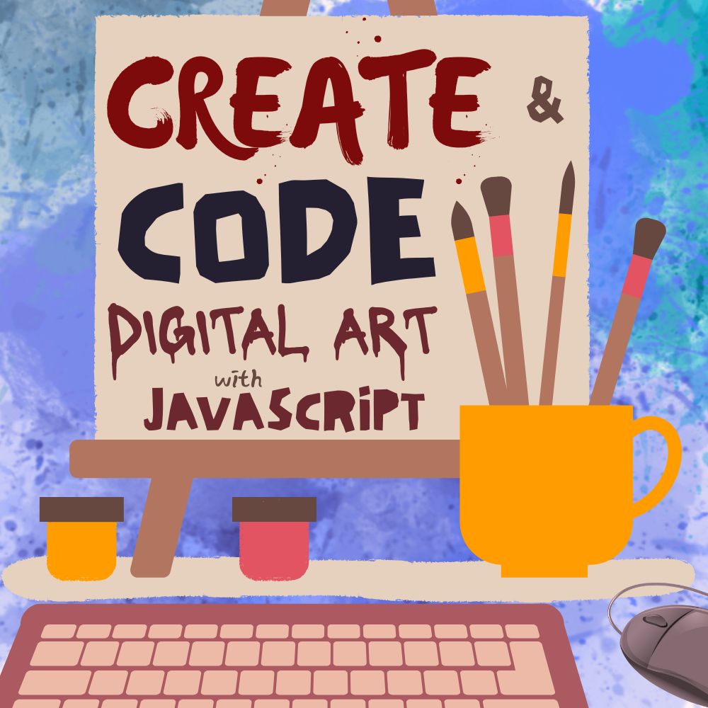 Create &amp; Code: Digital Art with JavaScript