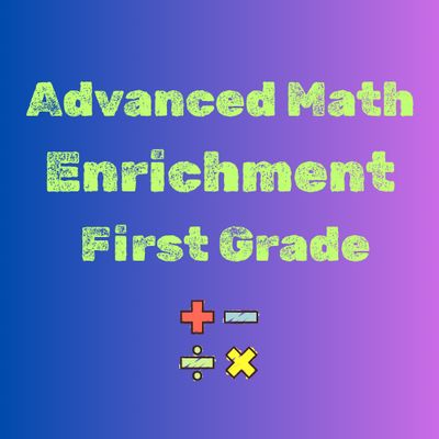 Advanced Math Enrichment 1st Grade