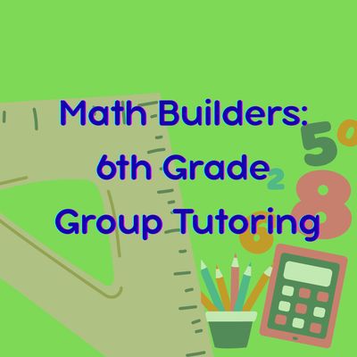 Math Builders: 6th Grade Group Tutoring