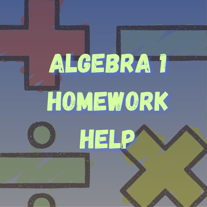 Algebra 1 Homework Help