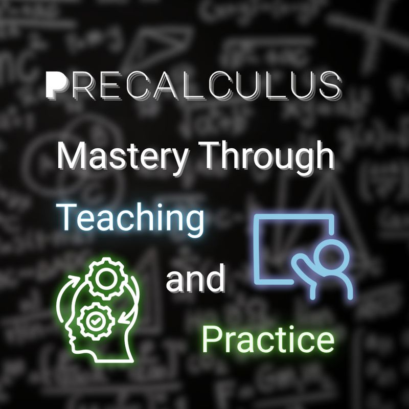 Precalculus: Mastery Through Teaching and Practice