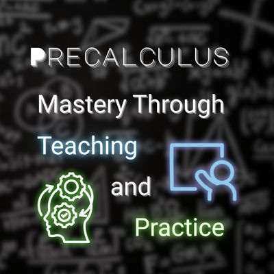 Precalculus: Mastery Through Teaching and Practice