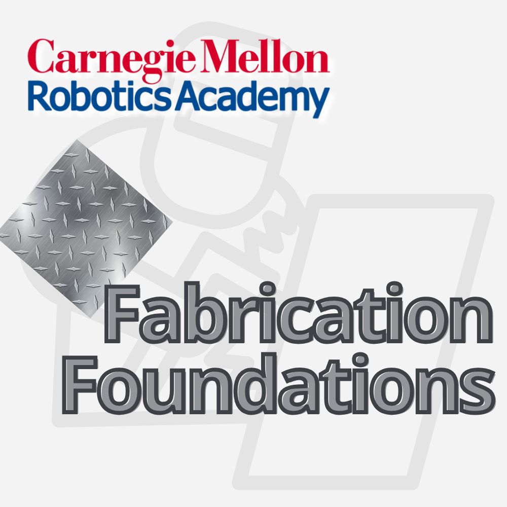Carnegie Mellon Robotics Academy: Fabrication Foundations