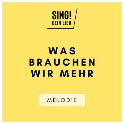 Was brauchen wir mehr - Melodie - D-Dur