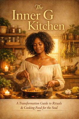 The Inner G Kitchen: A Transformation Guide to Rituals &amp; Cooking Food for the Soul