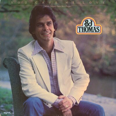 B.J. Thomas - You Gave Me Love (When Nobody Gave Me A Prayer) (G)