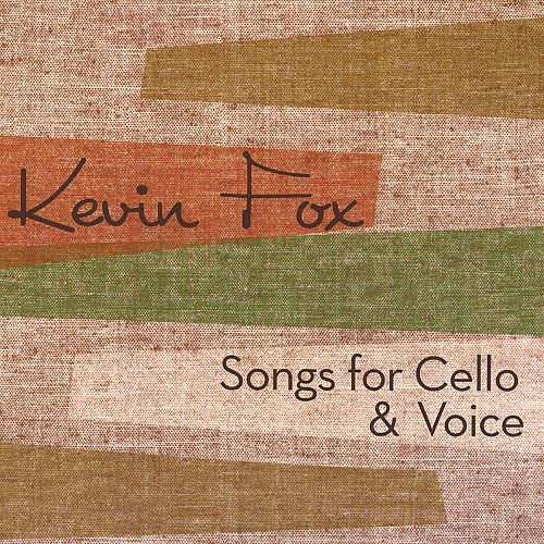 Kevin Fox – Songs For Cello &amp; Voice (CD)