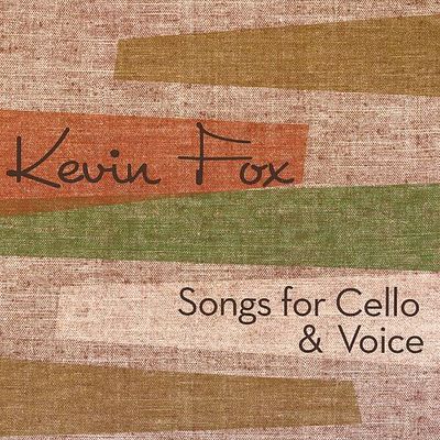 Kevin Fox – Songs For Cello &amp; Voice (CD)