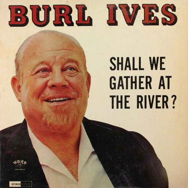 Burl Ives – Shall We Gather At The River? (VG, 1965, WST-8339-LP