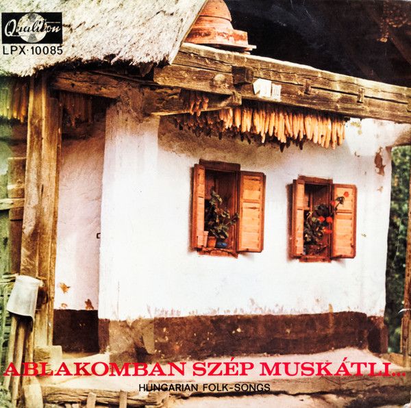 Various – Ablakomban Szép Muskátli (Hungarian Folk Songs) (VG, 1956, LP, Qualiton – SLPX 10085, Hungary)