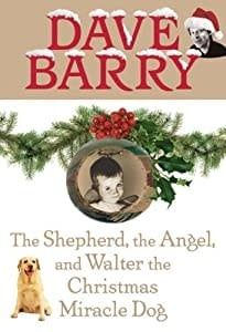 Barry, Dave - The Shepherd, the Angel, and Walter the Christmas Miracle Dog