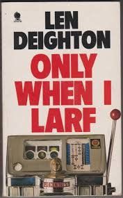 Deighton, Len - Only When I Larf