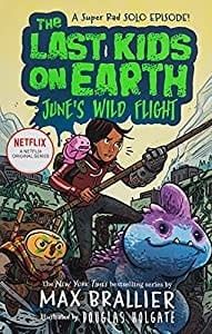 Brallier, Max - The Last Kids on Earth: June&#39;s Wild Flight