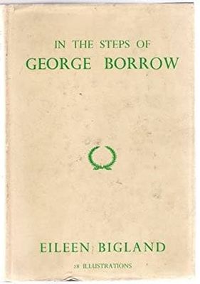Bigland, Eileen (920) - In the Steps of George Borrow (HC, 1st Edition)
