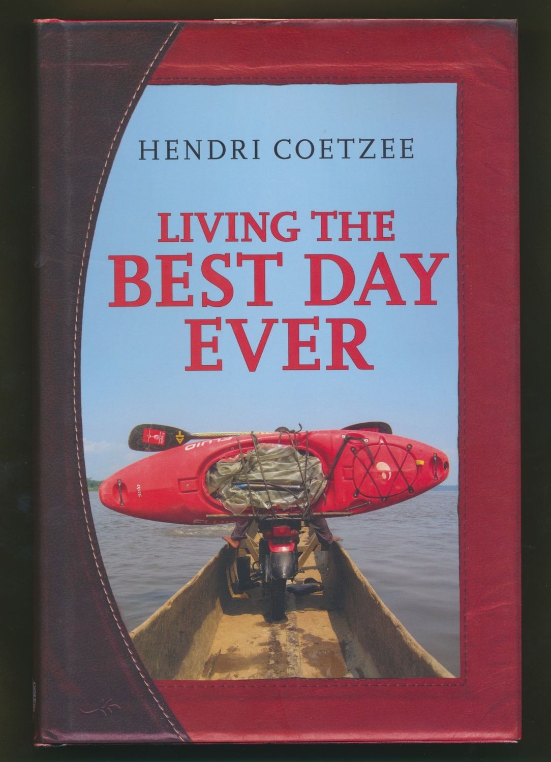Coetzee, Hendri (797) - Living the Best Day Ever (2013, Pinting Interbational Ltd., HC)