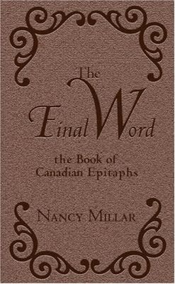 Millar, Nancy (971) - The Final Word: The Book of Canadian Epitaphs