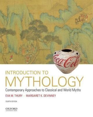 Thury,  Eva, M.; Devinney, Margaret K. (398) - Introduction to Mythology: Contemporary Approaches to Classical and World Myths (4th Edition, Softcover))
