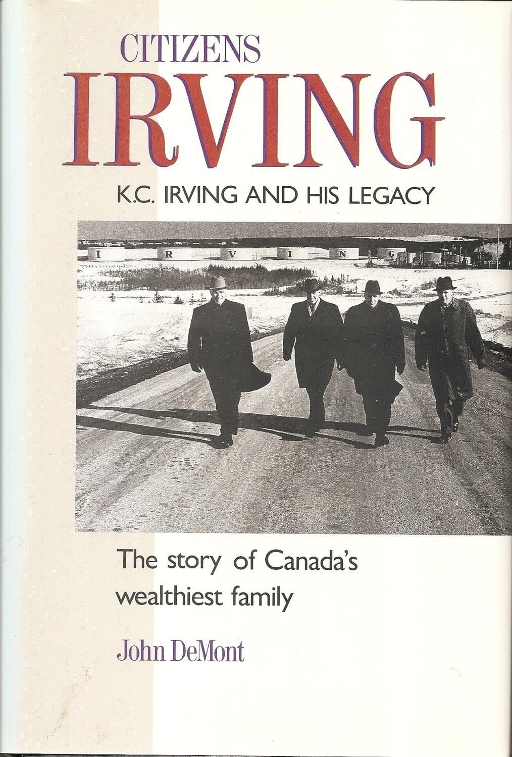 Demont, John (971) Citizen Irving: The Story Of Canada's Wealthiest Family (HC)