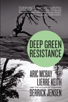 Jensen, Derrick; McBay, Aric; Keith, Lierre (333.72) Deep Green Resistance: Strategy to Save the Planet (TP)