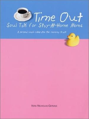 Nicholas-Gervais, Vera (306.87) Time Out: Soul Talk for Stay-At-Home Moms