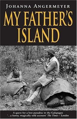 Angermeyer, Johanna (818 ANG) My Father's Island: A Quest For A Lost Paradise In The Galapagos (TP) EB25