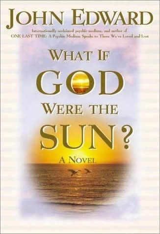 Edward, John (CH) What If God Were the Sun? (HC)