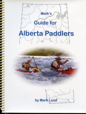 Lund, Mark (797.1) Mark's Guide For Alberta Paddlers, 2nd Edition (spiral)