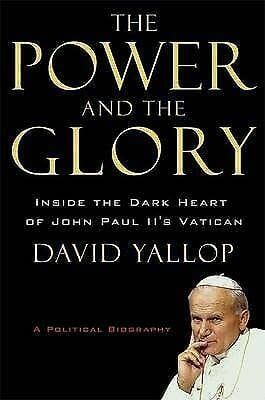 Yallop, David A. (282) The Power and the Glory: Inside the Dark Heart of John Paul II&#39;s Vatican (HC)