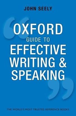 Seely, John (808.04) Oxford Guide to Effective Writing and Speaking