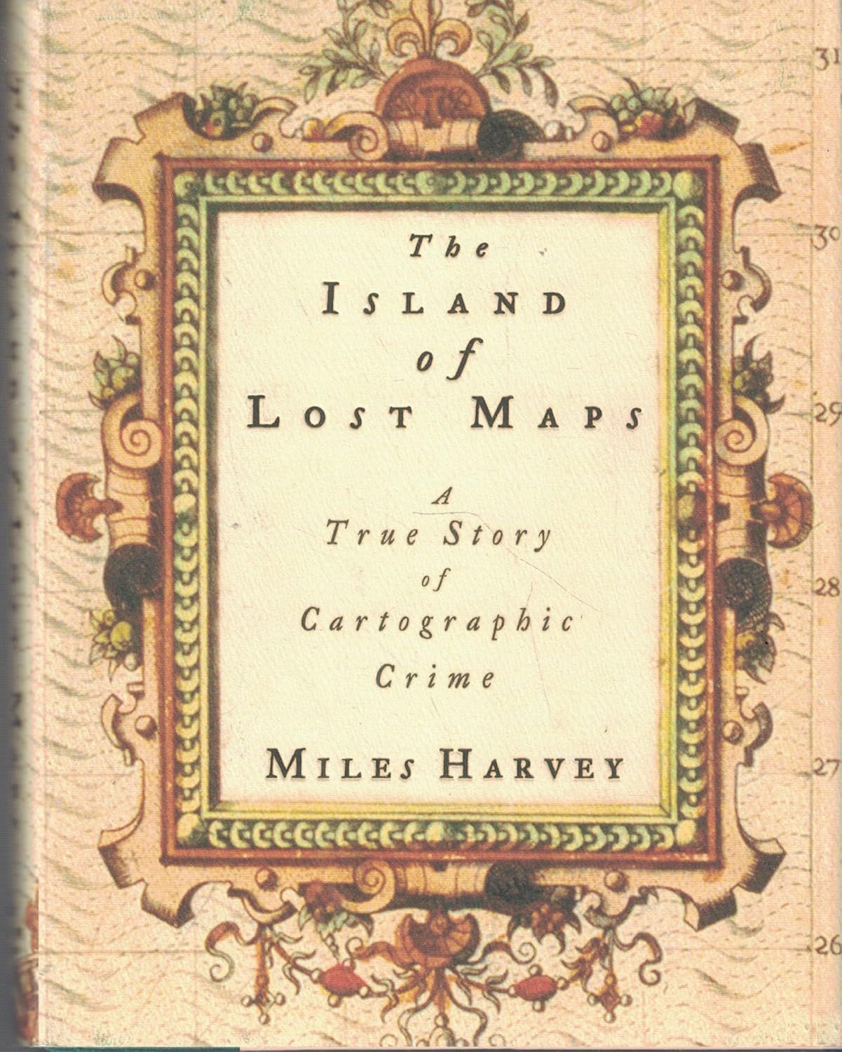 Harvey, Miles (364) The Island of Lost Maps: A True Story of Cartographic Crime (HC)