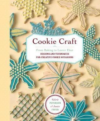 Peterson, Valerie; Fryer, Janice (641.8) Cookie Craft: From Baking to Luster Dust (HC)