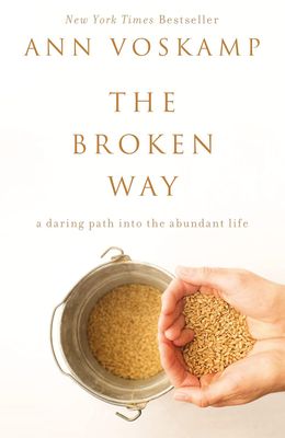 Voskamp, Ann (248.86) The Broken Way: A Daring Path into the Abundant Life (TP)