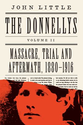 Little, John (364.152) The Donnellys Volume II: Massacre, Trial and Aftermath, 1880–1916 (TP)